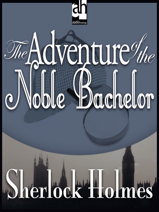 Sir Arthur Conan Doyle 的 The Adventure of the Noble Bachelor 內容詳情 - 可供借閱